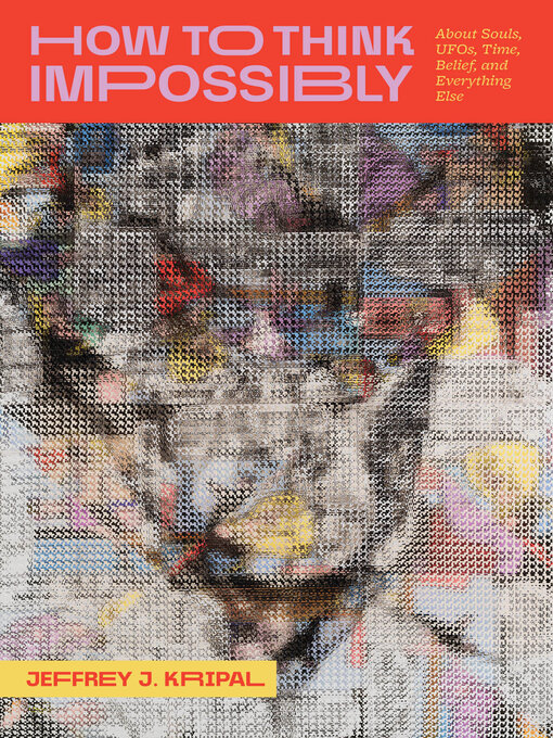 Title details for How to Think Impossibly by Jeffrey J. Kripal - Available